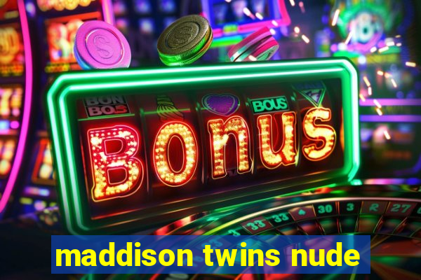 maddison twins nude